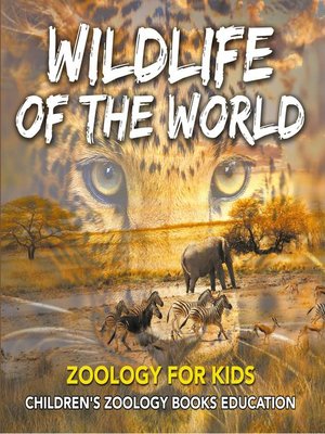 cover image of Wildlife of the World--Zoology for Kids--Children's Zoology Books Education